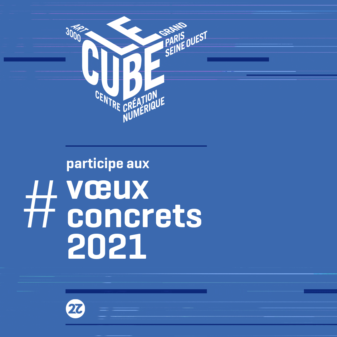 Le Cube Centre d'art numérique et innovation sociale participe à la campagne de communication co construite pour les Voeux concrets 2021