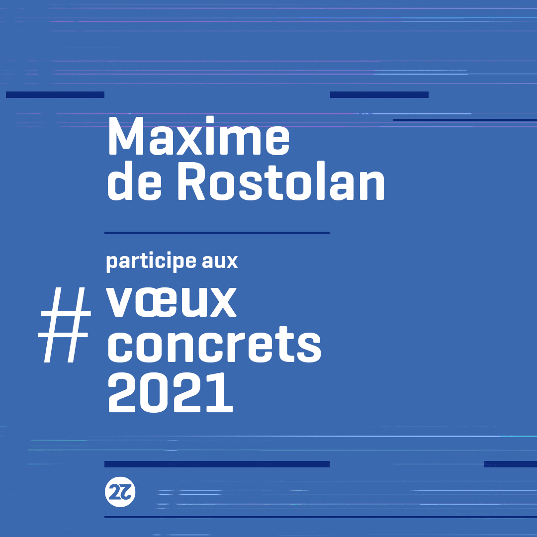 Maxime de Rostolan participe à la campagne de communication co construite pour les Voeux concrets 2021