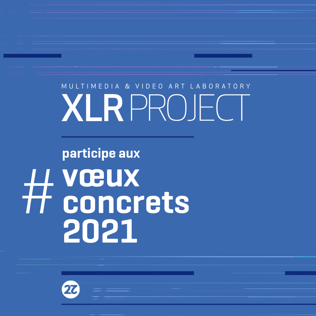 XLR PROJECT #Voeuxconcrets 2021 Gif animé_2021