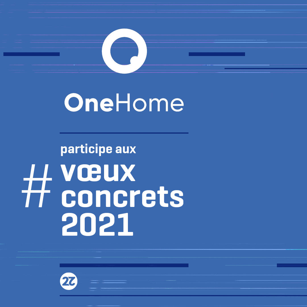 OneHome participe à la campagne de communication co construite pour les Voeux concrets 2021